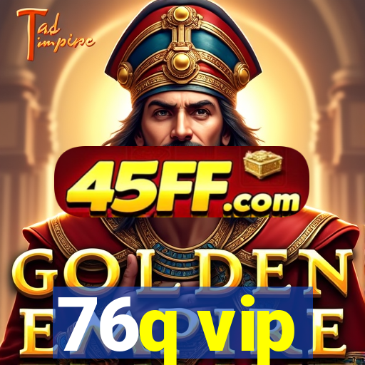 76q vip